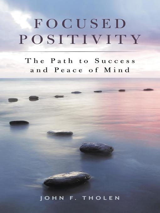 Title details for Focused Positivity by John F. Tholen - Available